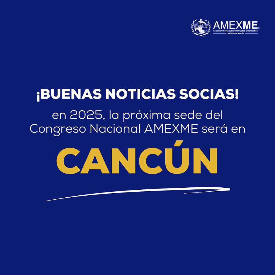 Cancún, sede del Congreso Nacional de Empresarias Amexme 2025